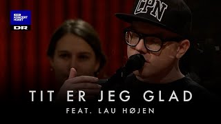 Tit er jeg glad // DR Pigekoret feat. Lau Højen (LIVE)