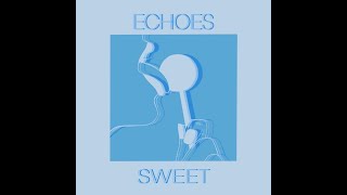 Echoes - Sweet [Official Lyric Video]