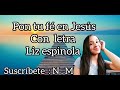 Liz Espinola  🎶 pon tú fe en Jesús  con  letra( Creado por : Noelia Melgarejo )