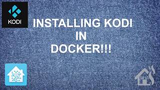 Installing Kodi in Docker!!!