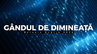 Gândul de dimineață - Matei 21:22 - Mareste-ne Credința - Marți - 11.02.2025 - Betania Dublin