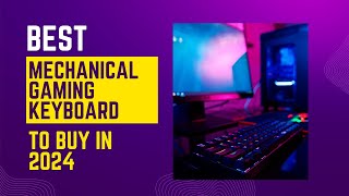 Best Mechanical Gaming Keyboard To Buy in 2024 -Elevate Your Gameplay with the
