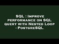 SQL : Improve performance on SQL query with Nested Loop - PostgreSQL