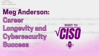 Career Longevity and Cybersecurity Success with Meg Anderson | Root To CISO Podcast