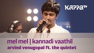Mel Mel | Kannadi Vaathil - Arvind Venugopal f. The Quintet - Music Mojo - Kappa TV