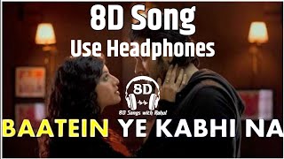 Baatein Ye Kabhi Na | 8D Audio | Khamoshiyan | Arijit Singh | Ali Fazal | Sapna Pabbi | Video Song