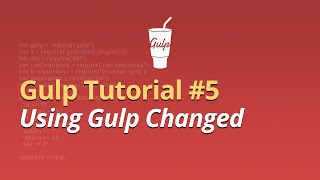 Gulp Tutorial -  #5 - Using Gulp Changed