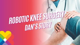 Robotic Knee Surgery - Dan's Story