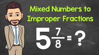 Mixed Numbers to Improper Fractions | Practice Problems Included | Math with Mr. J