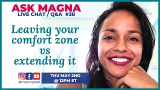 Leaving Your Comfort Zone vs Expanding It | Live Chat #38 with Magna Gopal