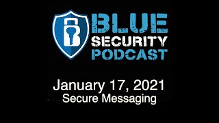 Blue Security Podcast - 2021-01-17 - Secure Messaging
