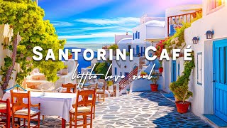 Santorini Morning, Greek Cafe Ambience - Greek Music | Cafe Bossa Nova for Wake Up and Be Happy