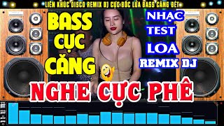 LK Nhạc Disco Remix DJ Cực Bốc BASS CĂNG ĐÉT - Nhạc Remix Test Loa Mở Nhạc Này CỰC CHUẨN
