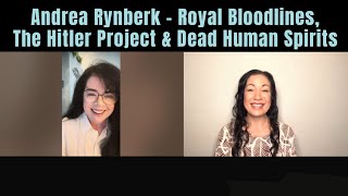 Andrea Rynberk - Royal Bloodlines, The Hitler Project and Dead Human Spirits