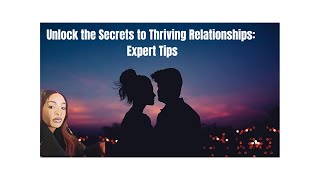 Unlock the Secrets to Thriving Relationships: Expert Tips