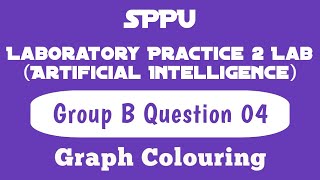 Graph Colouring | Question 04 | Group B | Artificial Intelligence Lab | LP2 | TE Comp Engg | SPPU