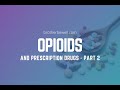 Opioids and Prescription Drugs - Part 2