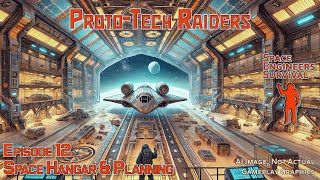 Proto-Tech Raiders Ep 12 | Building the Space Hangar \u0026 Planning for the Future