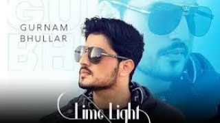 Lime Light ( Official Video ) Gurnam Bhullar | Gill Raunta | limelight | Latest Punjabi Song 2020