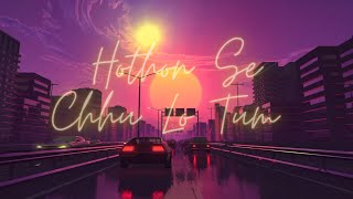 Hothon Se Chhu Lo Tum  | Long Drive Lo-Fi | Soulful Man