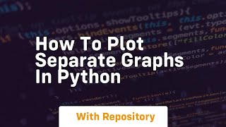 how to plot separate graphs in python