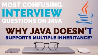 Why Java Doesn't Supports Multiple Inheritance? - Confusing Interview Questions
