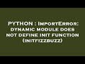 PYTHON : ImportError: dynamic module does not define init function (initfizzbuzz)