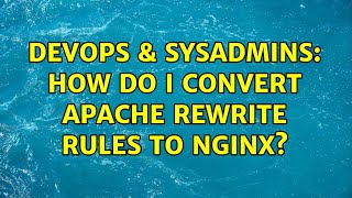 DevOps & SysAdmins: How do I convert Apache rewrite rules to nginx? (2 Solutions!!)
