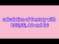 calculation of Century with BCE l CE l AD l BC