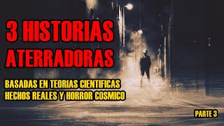 3 Historias ATERRADORAS, Basadas en HORROR COSMICO, Teorías Científicas y Hechos Reales