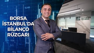 Borsa İstanbul'da Bilanço Rüzgarı | Yiğitcan Şahin