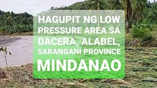 HAGUPIT NG LOW PRESSURE AREA SA DACERA,ALABEL SARANGANI PROVINCE. WHEN NATURE STRIKES AFTER YEARS.