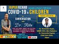 COVID-19 & CHILDREN with Dr. Hemendra Gupta || In Conversation with Dr. Ritu || Episode 3