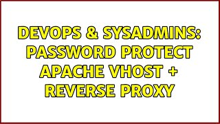 DevOps & SysAdmins: password protect apache vhost + reverse proxy