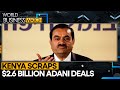 Kenya Scraps Adani Deals In Wake Of Indictment On Bribery Charges | World Business Watch | WION