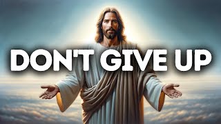 Don't Give Up | God Says | God Message Today | Gods Message Now | God Message |