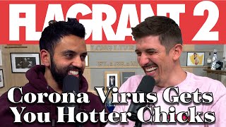 CoronaVirus Gets You Hotter Chicks | Full Video | Flagrant 2 With Andrew Schulz & Akaash Singh
