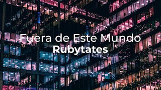 Rubytates - Fuera De Este Mundo (Lyric video)