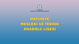 MESLEĞE ADIM ADIM LİSE TANITIMLARI PPEJESİ / HATUNİYE MESLEKİ VE TEKNİK ANADOLU LİSESİ