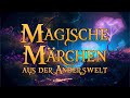 Magische Märchen aus der Anderswelt 🌜 (ein Hörbuch zum Träumen und Einschlafen)