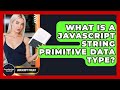 What Is A JavaScript String Primitive Data Type? - JavaScript Toolkit