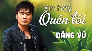 Xin Hãy Quên Tôi - Đăng Vũ | MV FULL HD