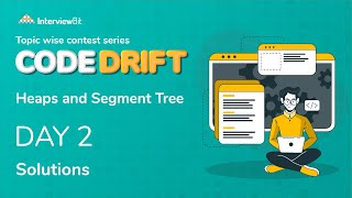 CodeDrift:Heaps and Segment Tree | Day 2 | CodeDrift Solution
