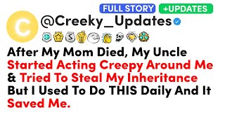 (Full Story) After My Mom Died, My Uncle Started Acting Creepy Around Me \u0026 Tried To Steal My...