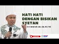 HATI HATI DENGAN BISIKAN SYETAN Dr. H. Das'ad Latif, S.Sos., S.Ag., M.Si., Ph.D