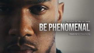 BE PHENOMENAL - Powerful Motivational Video