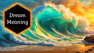 🌊TIDAL WAVE ~ Seeing a Tidal Wave ✨Dream Meaning and Interpretation 📕The Dream Dictionary A-Z