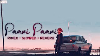 Paani Paani + Lofi + Badshah :- Rimex + Slowed X Reverb | Bass Hip Hop Mix Paani Paani Ho Gayi