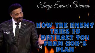 How the Enemy Tries to Distract You From God's Plan | Tony Evans Sermon