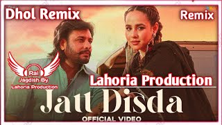 Jatt Disda Dhol Remix Sunanda Sharma Ft. Rai Jagdish By Lahoria Production New Punjabi Song Mix 2023